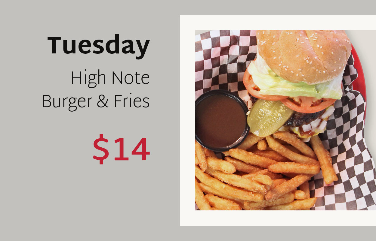 Tuesday: High Note Burger & Fries - $14
