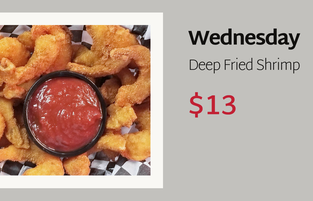 Wednesday: Deep Fried Shrimp - $13